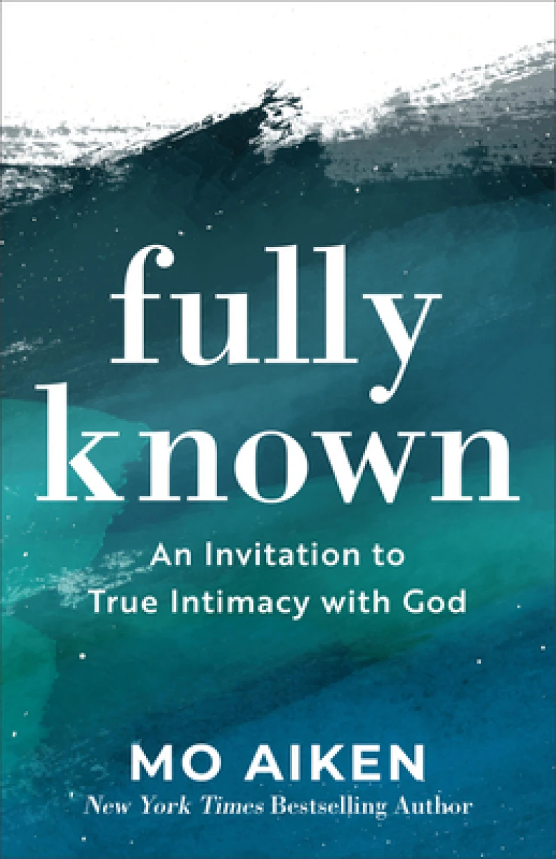 Fully Known – An Invitation to True Intimacy with God