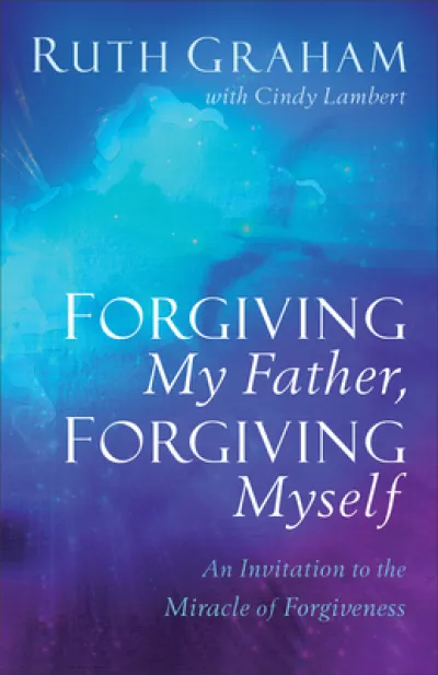 Forgiving My Father, Forgiving Myself – An Invitation to the Miracle of Forgiveness