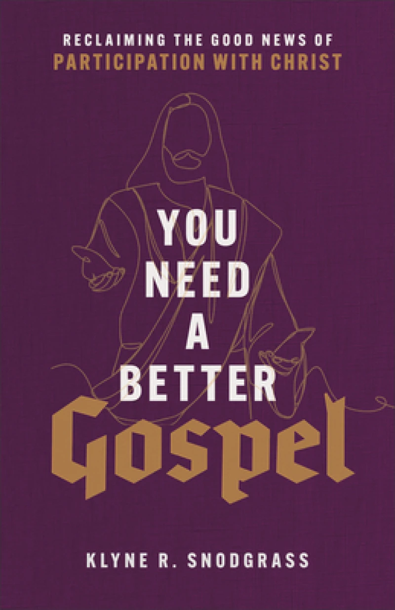 You Need a Better Gospel – Reclaiming the Good News of Participation with Christ