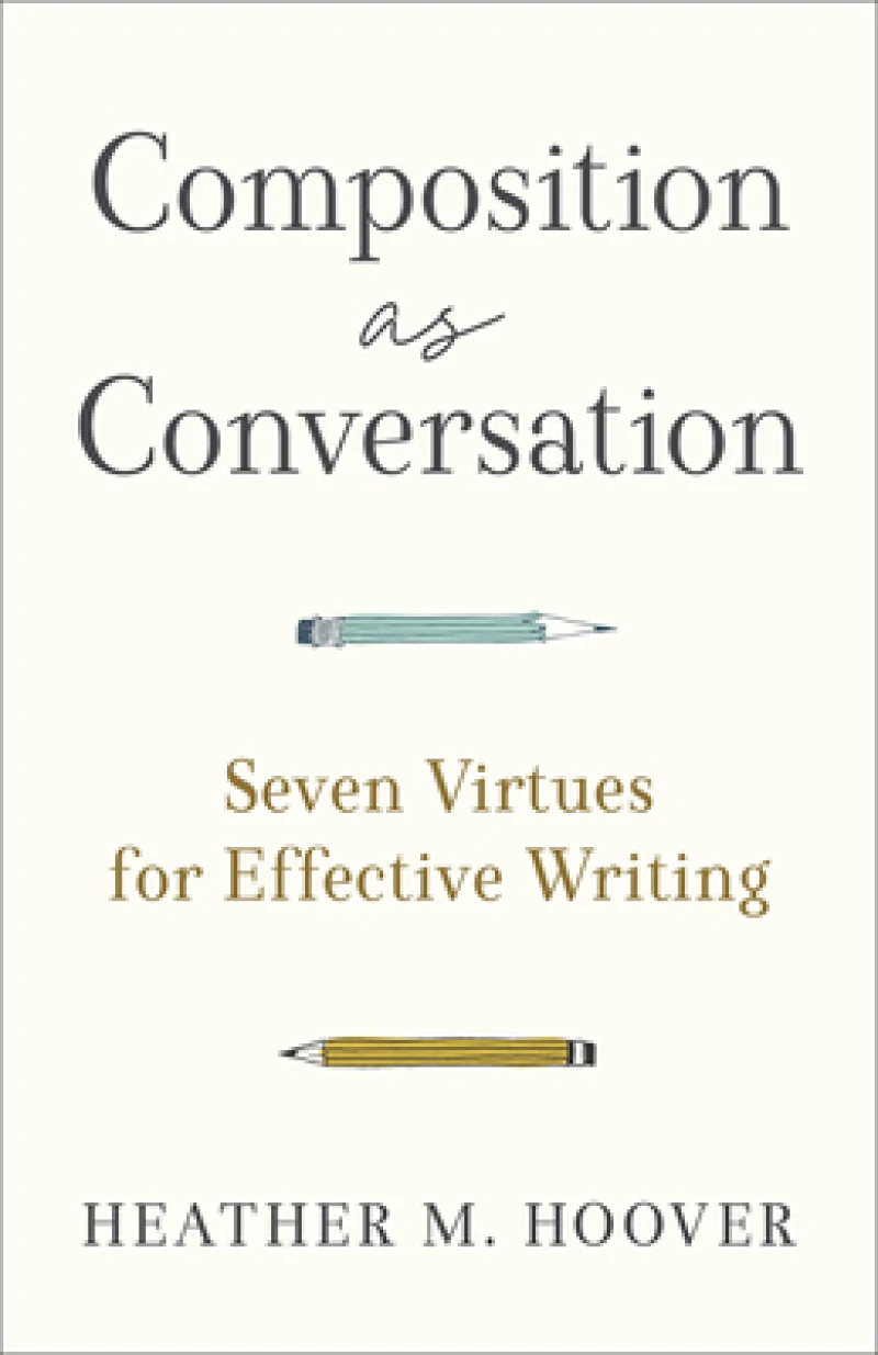 Composition as Conversation – Seven Virtues for Effective Writing
