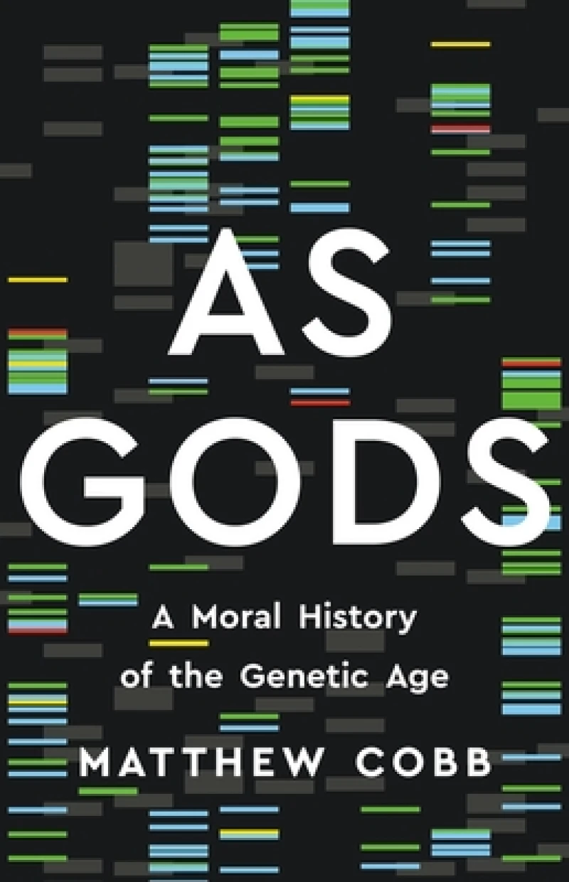 As Gods : A Moral History of the Genetic Age