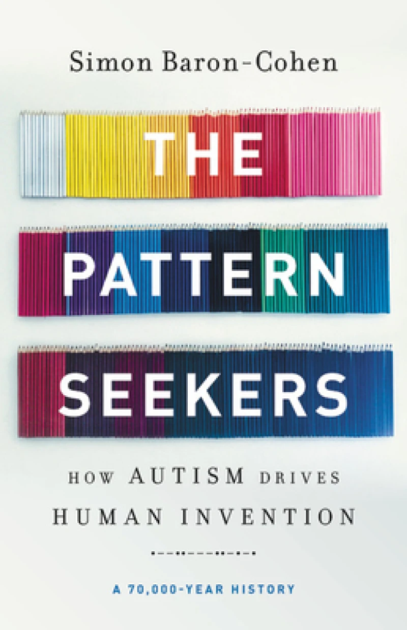 Pattern Seekers : How Autism Drives Human Invention