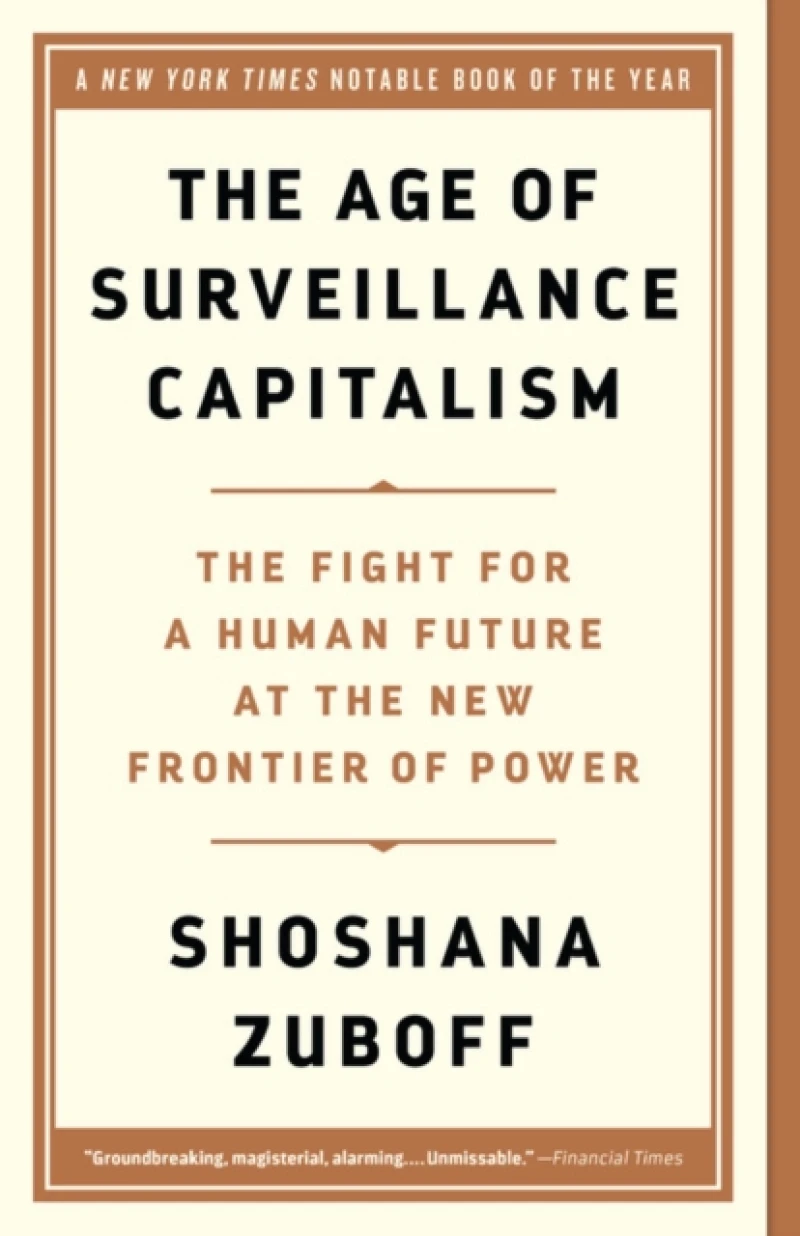 Age of Surveillance Capitalism : The Fight for a Human Future at the New Frontier of Power