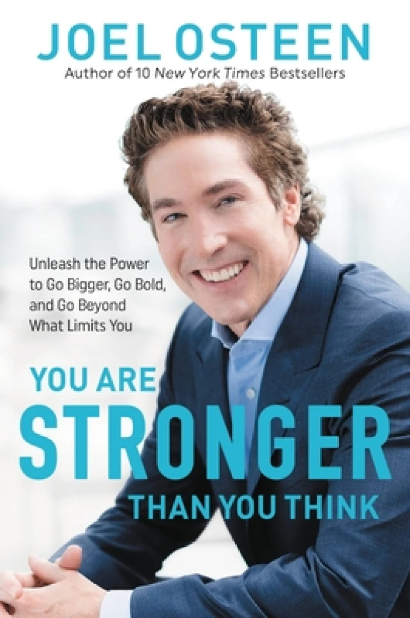 You Are Stronger than You Think : Unleash the Power to Go Bigger, Go Bold, and Go Beyond What Limits You