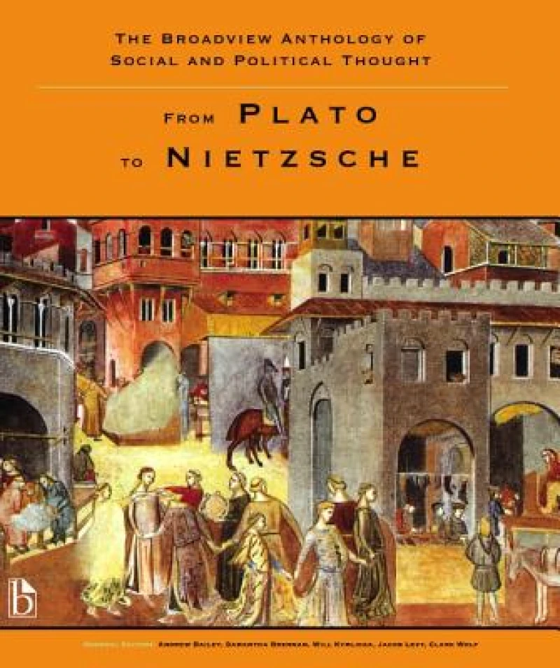 Broadview Anthology of Social and Political Thought - Volume 1: From Plato to Nietzsche