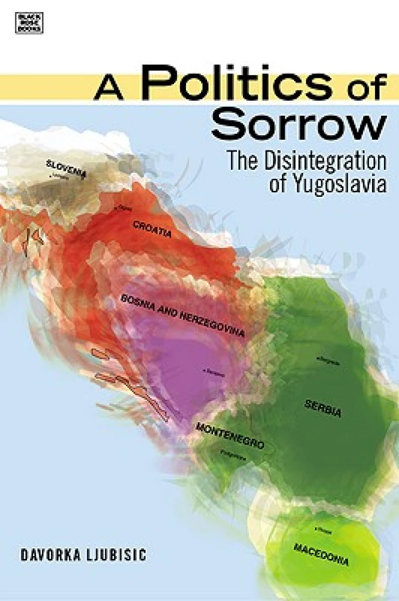 A Politics Of Sorrow - The Disintegration of Yugoslavia
