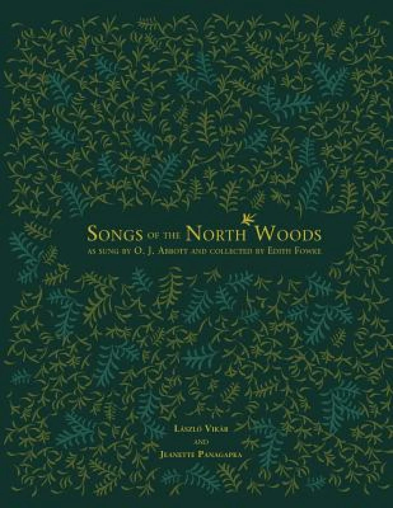 Songs of the North Woods As Sung by O.J. Abbott and Collected by Edith Fowke