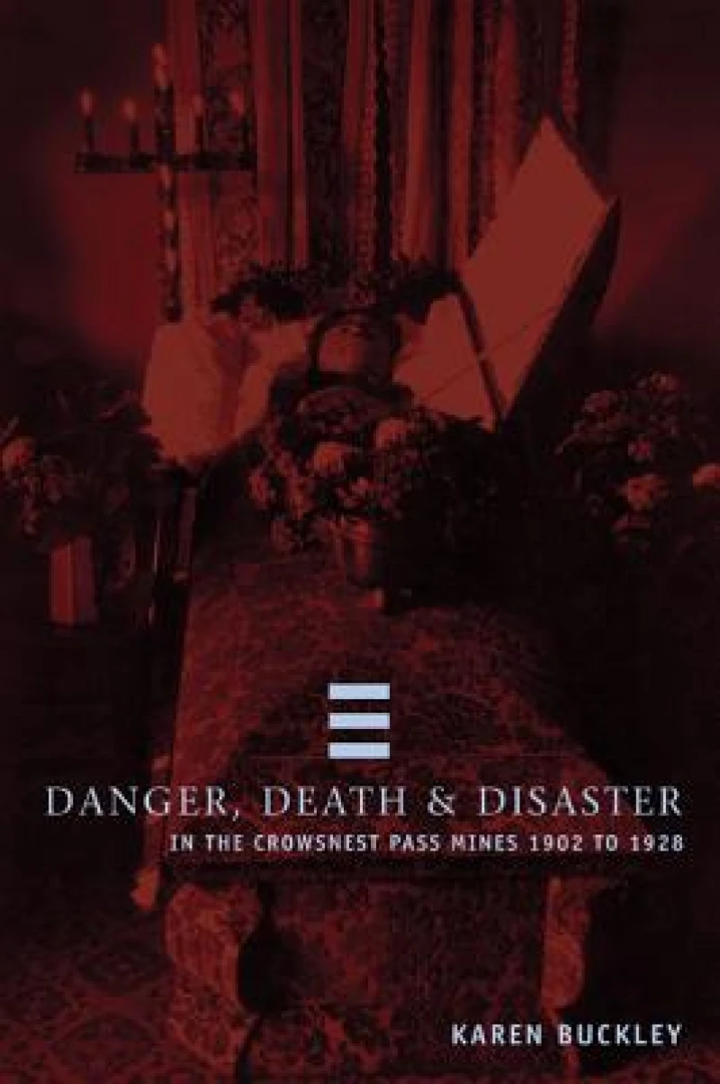 Danger, Death & Disaster in the Crowsnest Pass Mines 1902-1928
