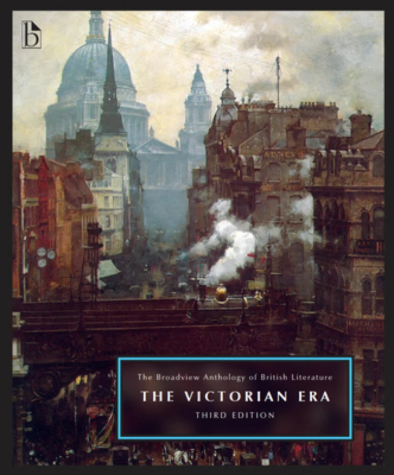 Broadview Anthology of British Literature Volume 5: The Victorian Era - Third Edition