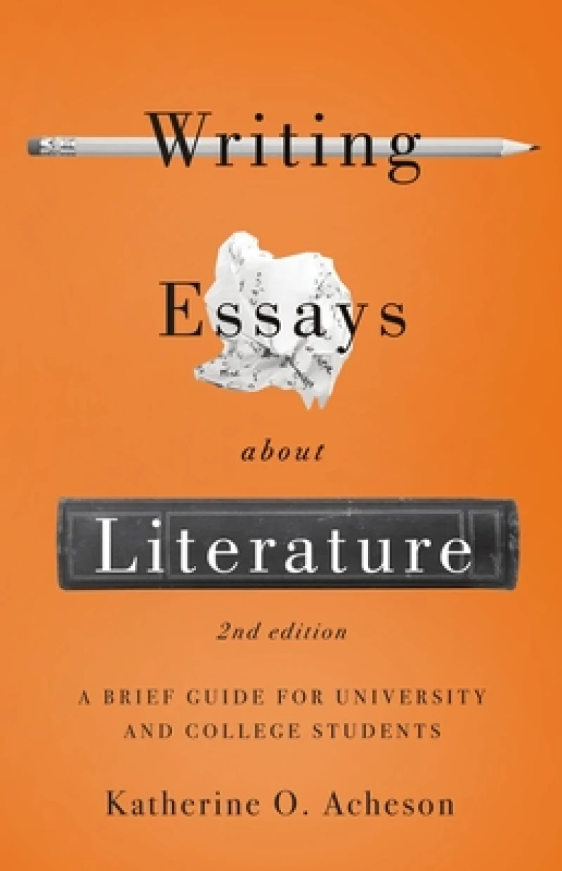 Writing Essays About Literature: A Brief Guide for University and College Students - Second Edition