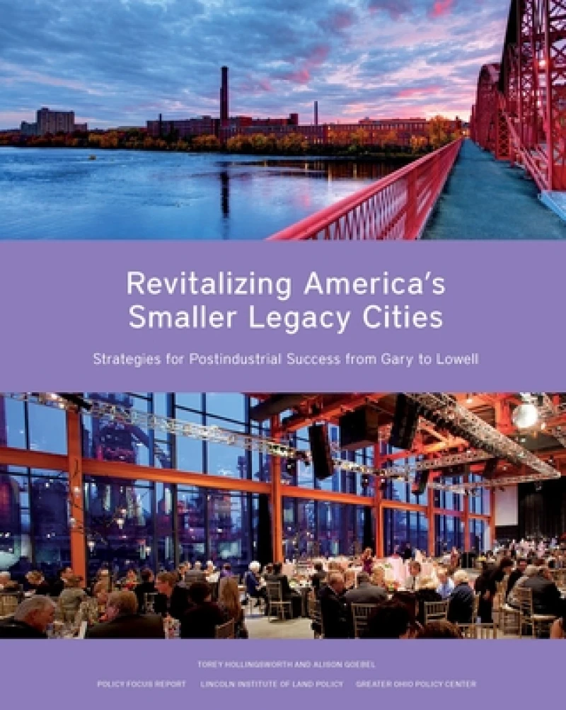 Revitalizing America's Smaller Legacy Cities – Strategies for Postindustrial Success from Gary to Lowell