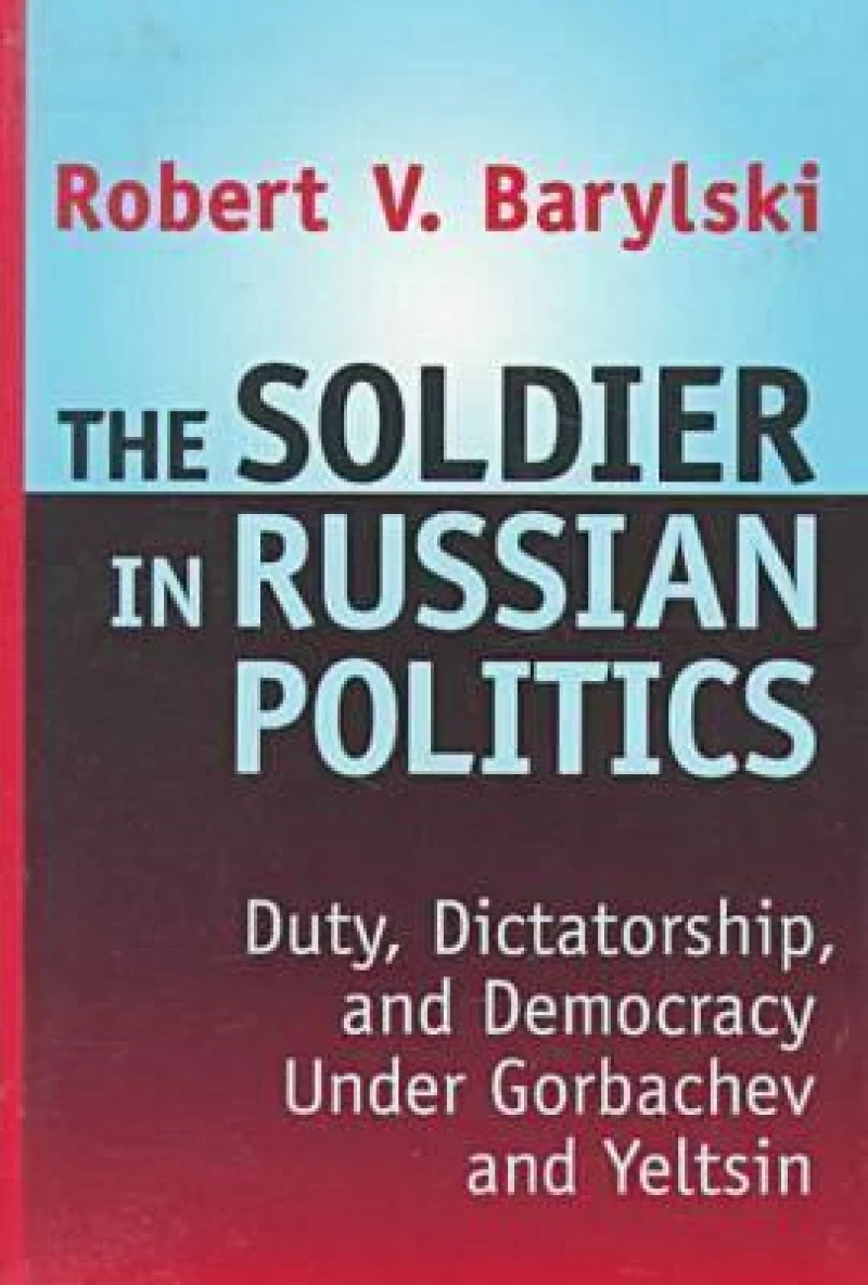 The Soldier in Russian Politics, 1985-96