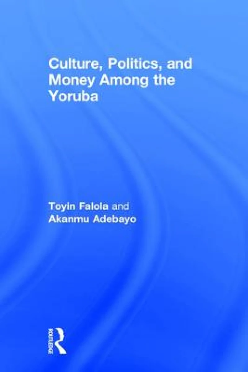 Culture, Politics, and Money Among the Yoruba