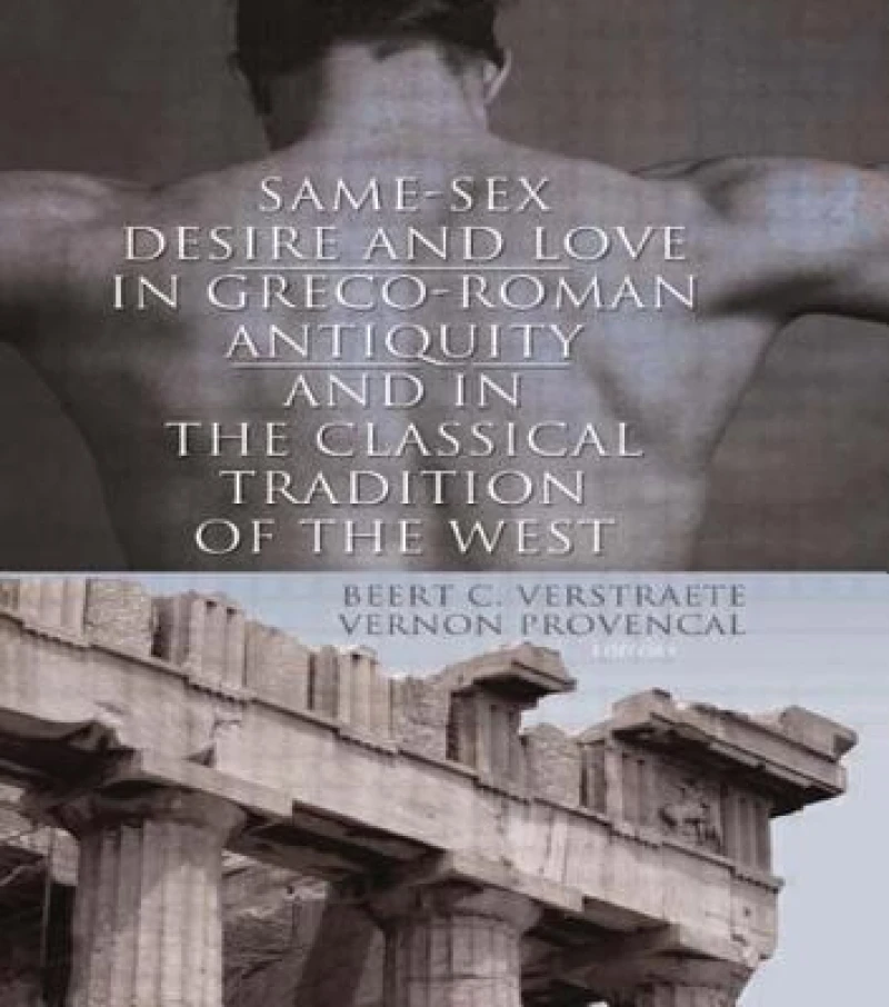 Same-Sex Desire And Love in Greco-Roman Antiquity And in the Classical Tradition of the West