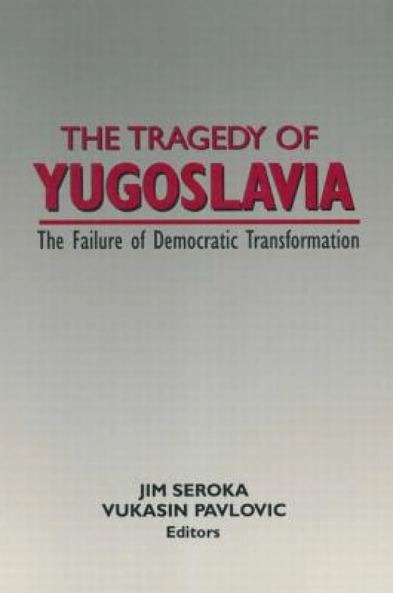 The Tragedy of Yugoslavia: The Failure of Democratic Transformation