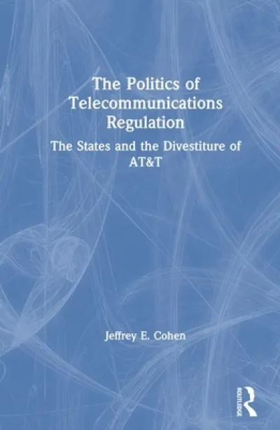The Politics of Telecommunications Regulation: The States and the Divestiture of AT&T