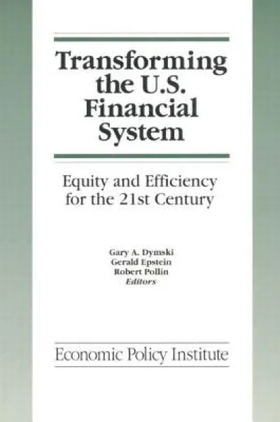 Transforming the U.S. Financial System: An Equitable and Efficient Structure for the 21st Century