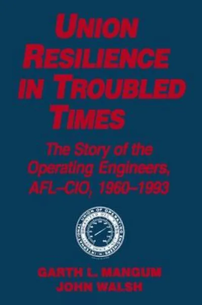 Union Resilience in Troubled Times: The Story of the Operating Engineers, AFL-CIO, 1960-93