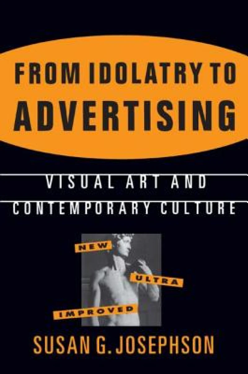 From Idolatry to Advertising: Visual Art and Contemporary Culture