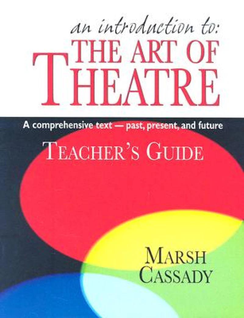 Introduction to the Art of Theatre -- Teacher's Guide