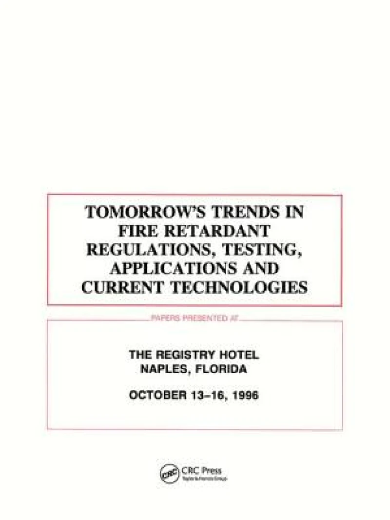 Tomorrows Trends in Fire Retardant Regulations, Testing, and Applications