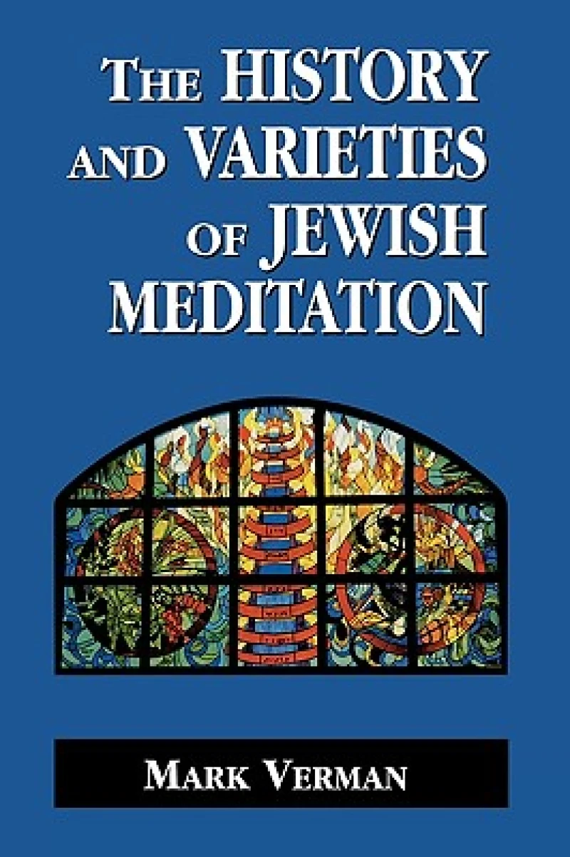 The History and Varieties of Jewish Meditation