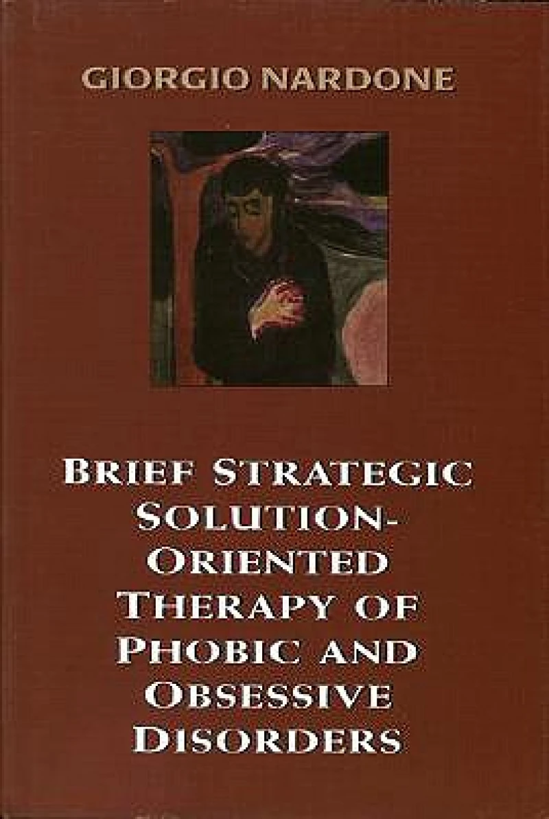 Brief Strategic Solution-Oriented Therapy of Phobic and Obsessive Disorders