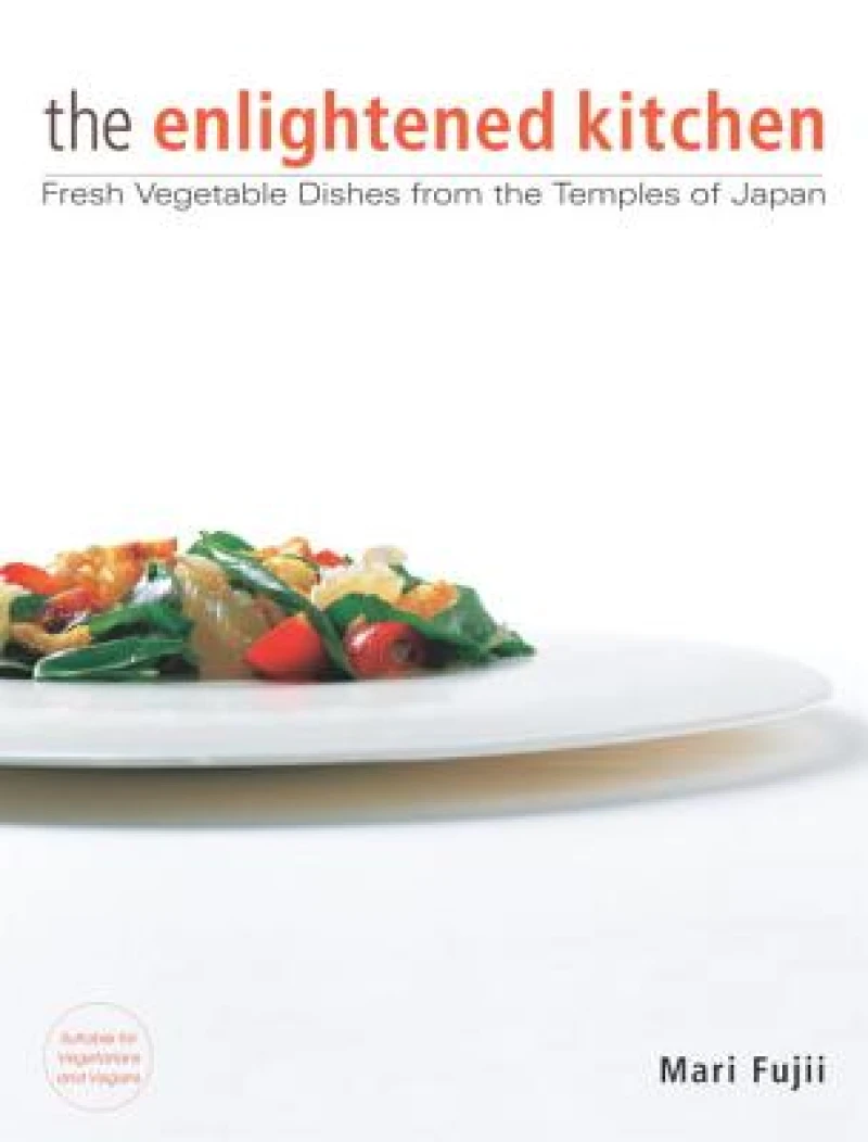 The Enlightened Kitchen: Fresh Vegetable Dishes from the Temples of Japan