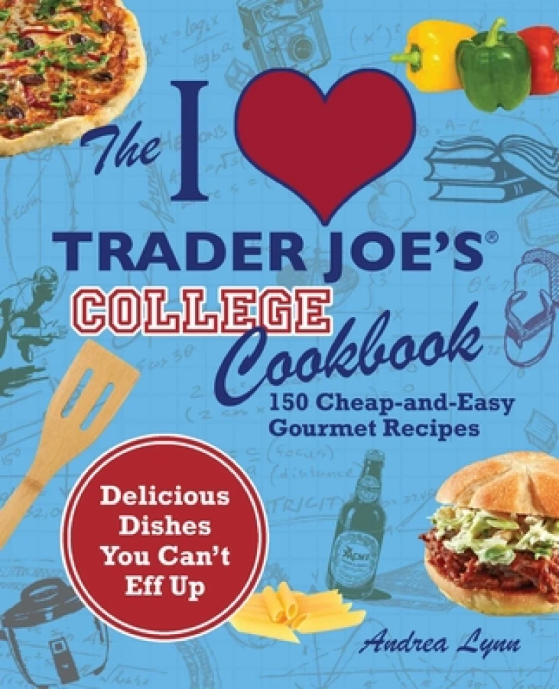 The I Love Trader Joe''s College Cookbook