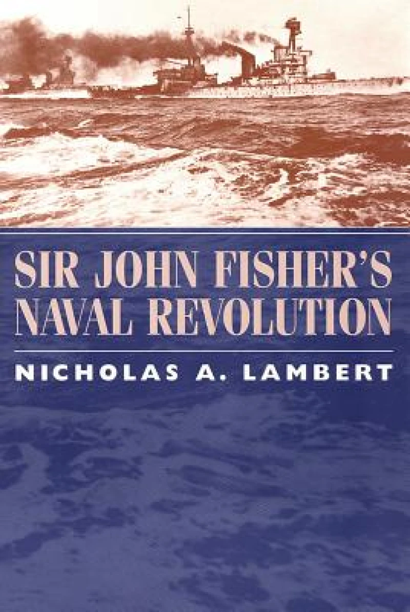 Sir John Fisher''s Naval Revolution