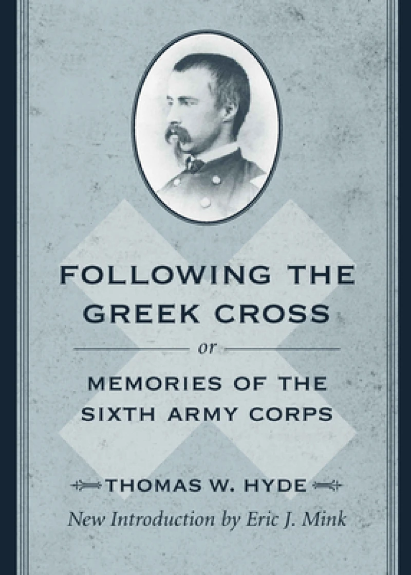 Following the Greek Cross; or, Memories of the Sixth Army Corps