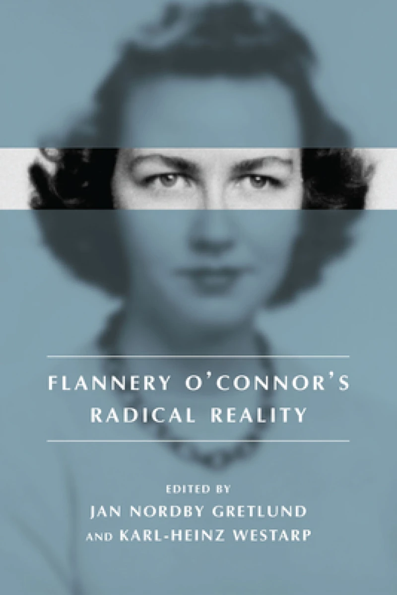 Flannery O''Connor''s Radical Reality