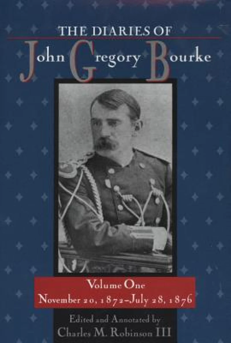 The Diaries of John Gregory Bourke V. 1; November 20, 1872-July 28, 1876