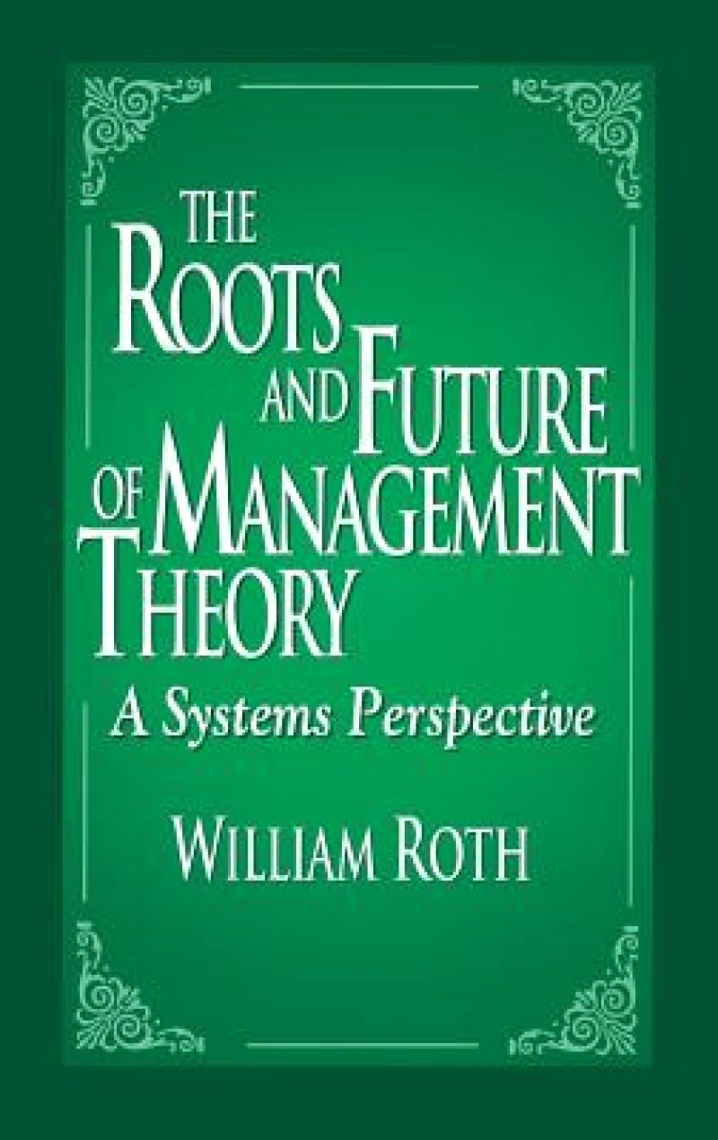 The Roots and Future of Management Theory
