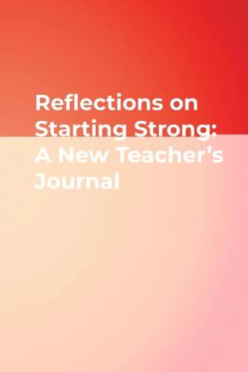 Reflections on Starting Strong: A New Teacher's Journal
