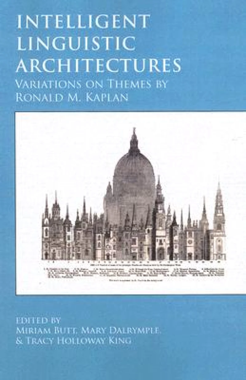 Intelligent Linguistic Architectures – Variations on Themes by Ronald M. Kaplan