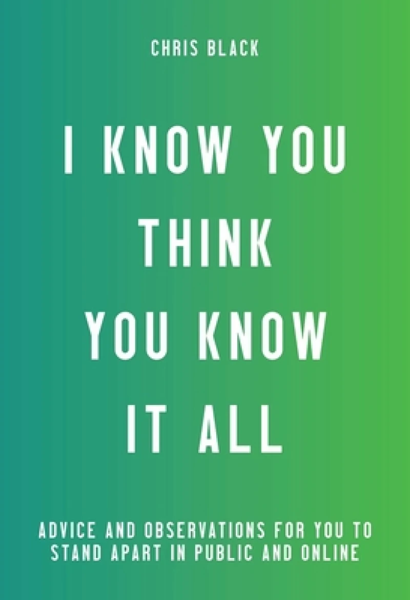 I Know You Think You Know It All