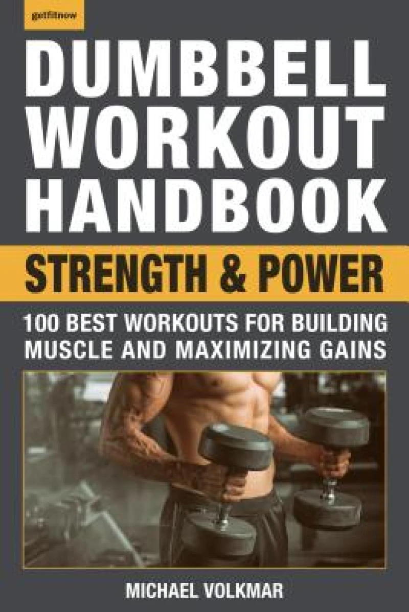 The Dumbbell Workout Handbook: Strength and Power