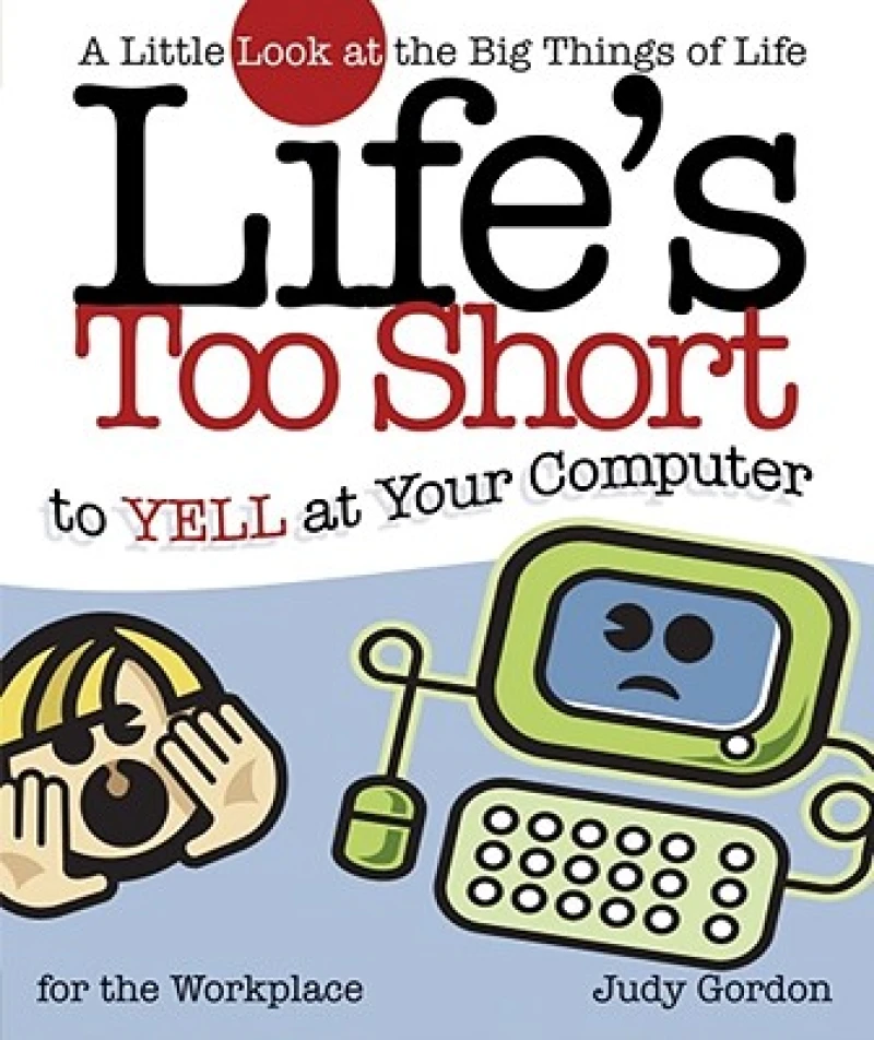 Life''s too Short to Yell at Your Computer