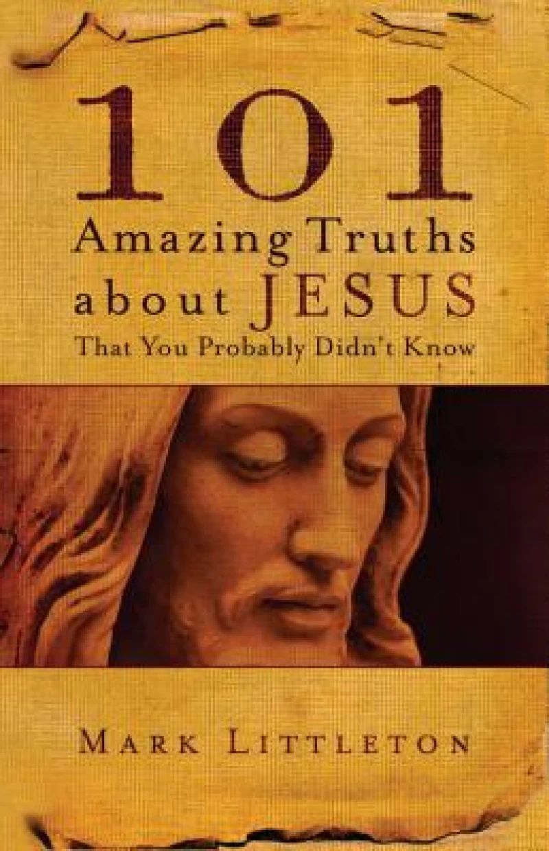 101 Amazing Truths About Jesus That You Probably Didn''t Know