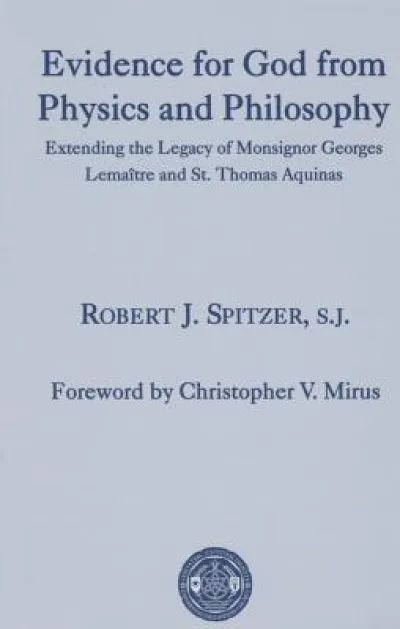 Evidence for God from Physics and Philosophy – Extending the Legacy of Monsignor George Lemaitre and St. Thomas Aquinas