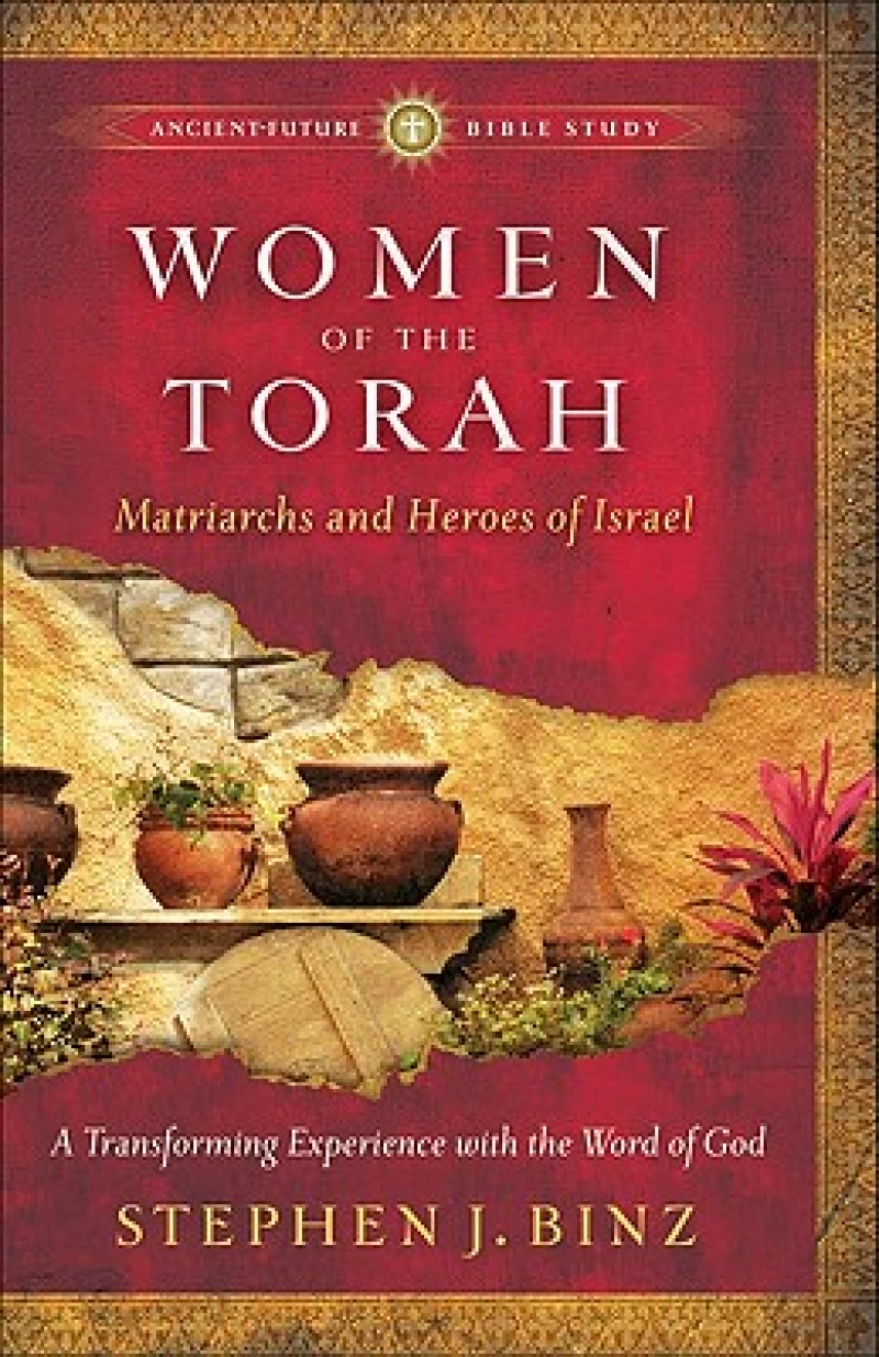 Women of the Torah – Matriarchs and Heroes of Israel