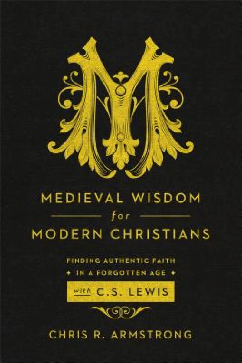 Medieval Wisdom for Modern Christia