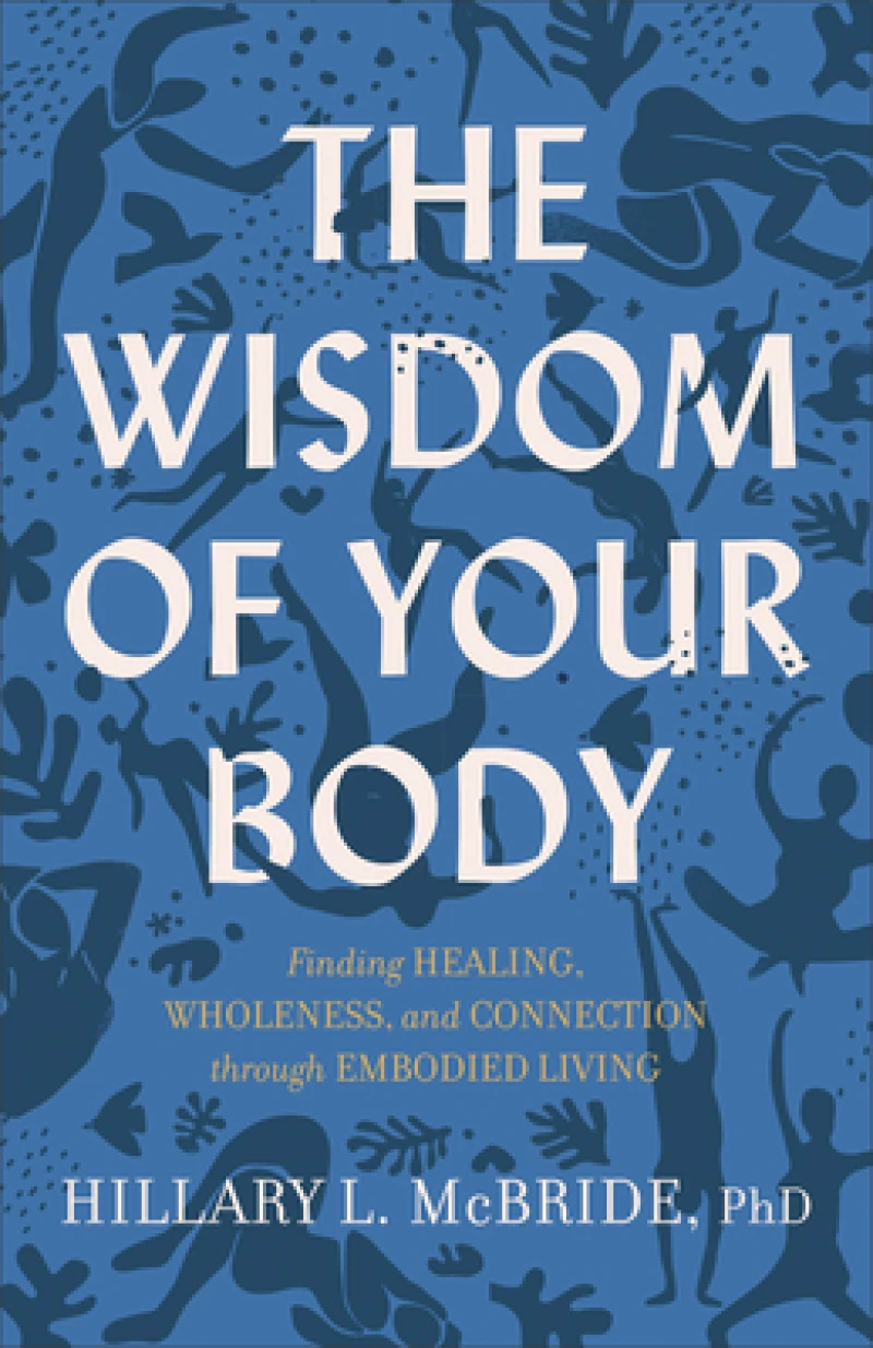 The Wisdom of Your Body – Finding Healing, Wholeness, and Connection through Embodied Living