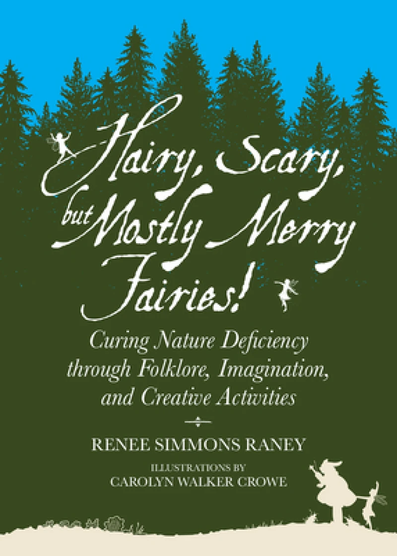 Hairy, Scary, but Mostly Merry Fairies! – Curing Nature Deficiency through Folklore, Imagination, and Creative Activities