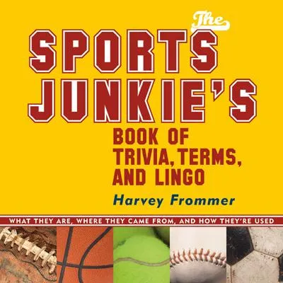 The Sports Junkie's Book of Trivia, Terms, and Lingo