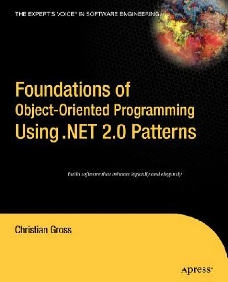 Foundations of object-oriented programming using .net 2.0 patterns