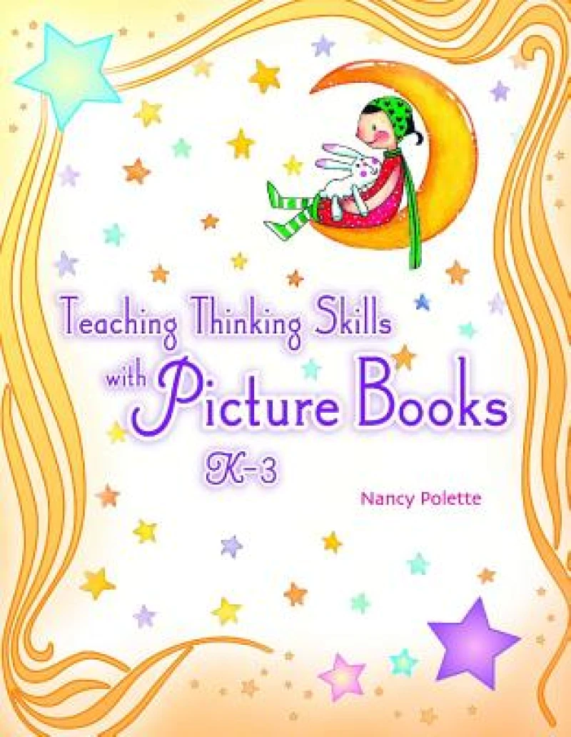 Teaching Thinking Skills with Picture Books, Kâ€"3