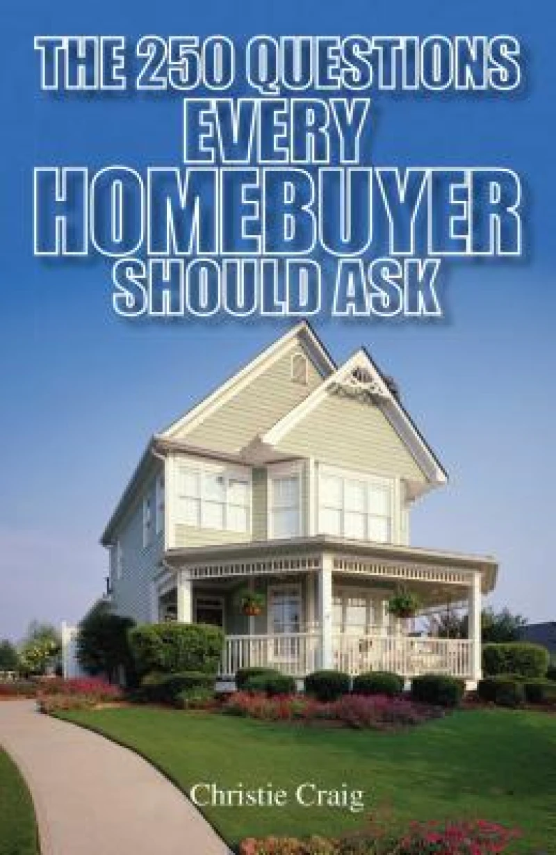 250 Questions Every Homebuyer Should Ask