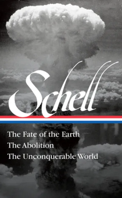 Jonathan Schell The Fate of the Earth, The Abolition, The Unconquerable Worl
